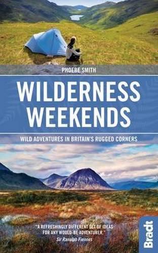 Wilderness Weekends: Wild adventures in Britain's rugged corners (Bradt Travel Guides)