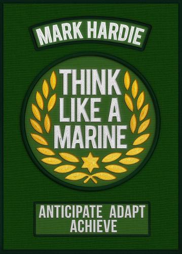 Think Like a Marine: Anticipate • Adapt • Achieve