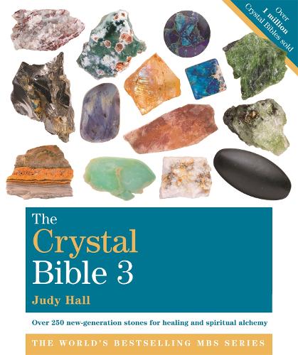 The Crystal Bible Volume 3: 250 New Healing Crystals for Energy, Health, Balance and Well-being (Godsfield Bible Series)