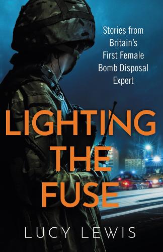 Lighting the Fuse: Stories from Britain�s first female bomb disposal expert