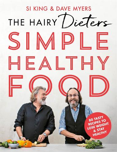 The Hairy Dieters' Simple Healthy Food: 80 Tasty Recipes to Lose Weight and Stay Healthy