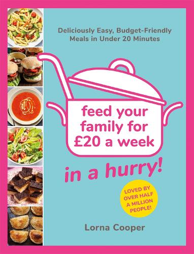 Feed Your Family For £20...In A Hurry!: Deliciously Easy, Budget-Friendly Meals in Under 20 Minutes