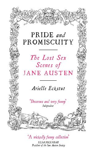 Pride and Promiscuity: The Lost Sex Scenes of Jane Austen