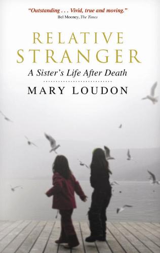 Relative Stranger: A Life After Death: A Sister's Life After Death