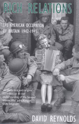 Rich Relations: The American Occupation Of Britain, 1942-1945