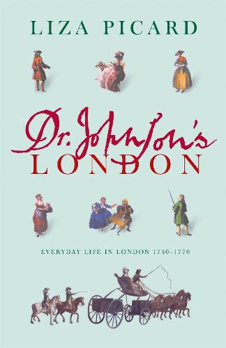 Dr Johnson's London: Everyday Life in London in the Mid 18th Century
