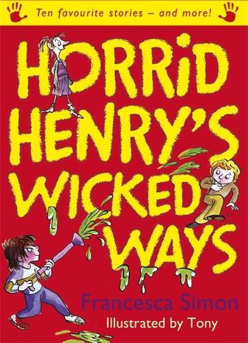 Horrid Henry's Wicked Ways: Ten Favourite Stories - and more!