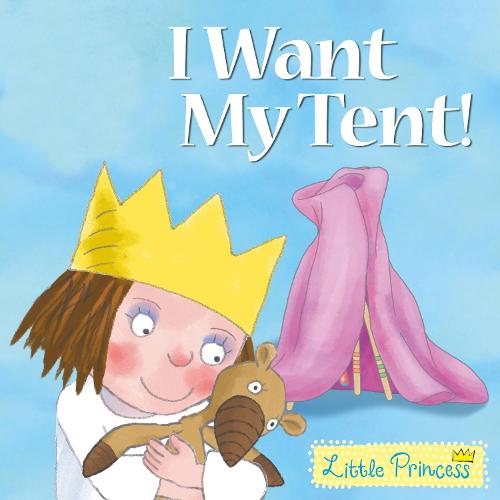 I Want My Tent: Little Princess Story Book