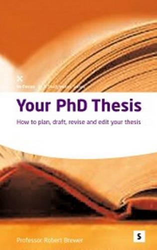 Your PHd Thesis: How to Plan, Draft, Revise and Edit Your Thesis (Studymates in Focus) (Studymates in Focus S.)