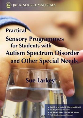 Practical Sensory Programmes for Students with Autism Spectrum Disorder and Other Special Needs