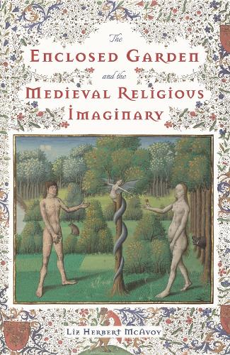 The Enclosed Garden and the Medieval Religious Imaginary: 4 (Nature and Environment in the Middle Ages, 4)