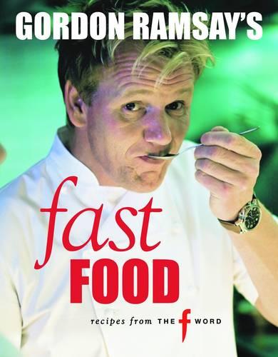 Gordon Ramsay's Fast Food: Recipes from The F Word