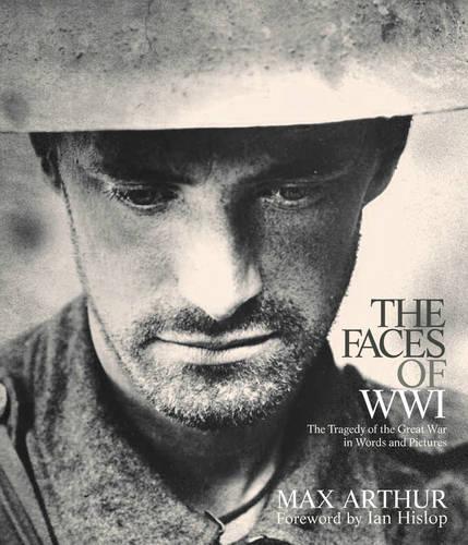 Faces of World War One: The Tragedy of the Great War in Words and Pictures