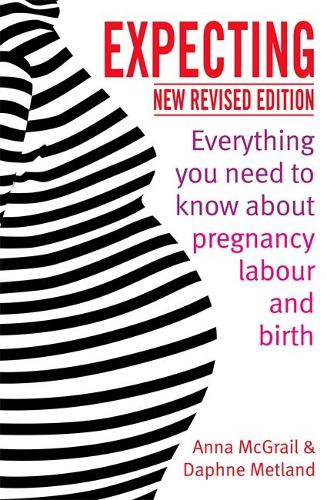 Expecting: Everything You Need to Know about Pregnancy, Labour and Birth