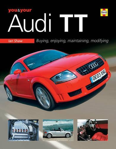 You and Your Audi TT: Buying, Enjoying, Maintaining, Modifying (You & Your S.)