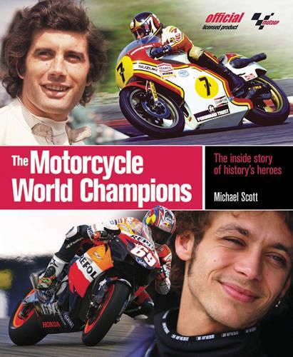 The Motorcycle World Champions: The Inside Story of History's Heroes, Officially Licensed by MotoGP
