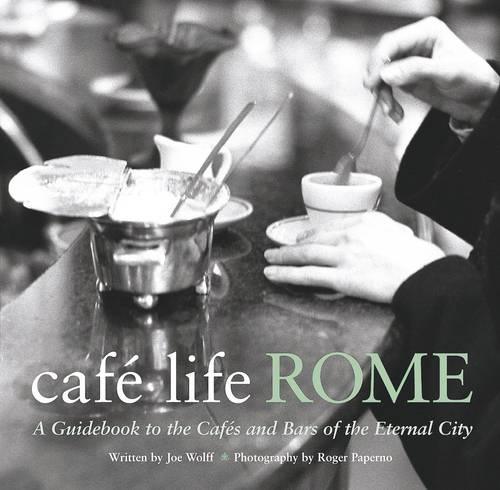 Caf� Life Rome: A Guidebook to the Cafes and Bars of the Eternal City