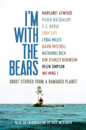 I'm With the Bears: Short Stories From a Damaged Planet