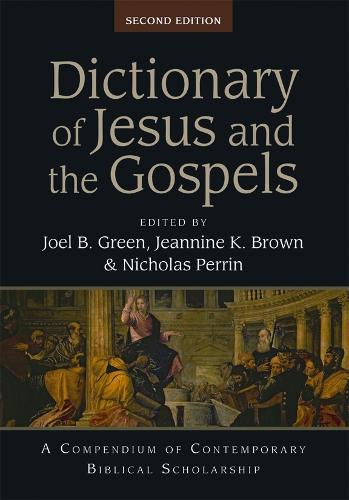 Dictionary of Jesus and the Gospels (2nd edn): A Compendium Of Contemporary Biblical Scholarship (Black Dictionaries)