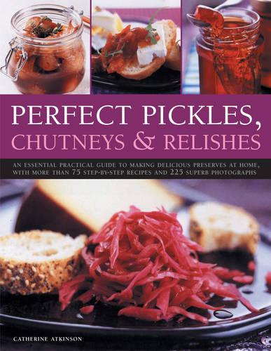 Perfect Pickles, Chutneys and Relishes