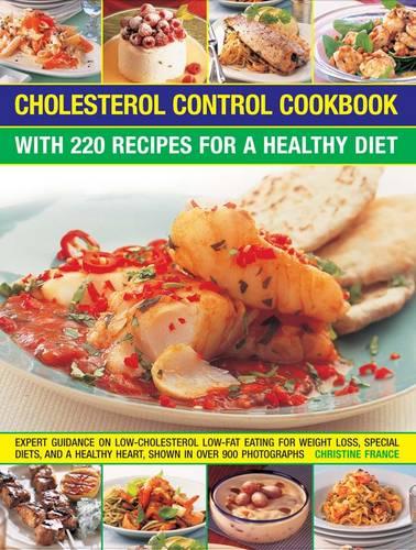 Cholesterol Control Cookbook: With 220 Recipes for a Healthy Diet: Expert Guidance on Low-Cholesterol, Low-Fat Eating for Weight Loss, Special Diets,