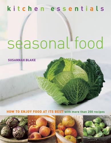Seasonal Food: How to Enjoy Food at Its Best (Kitchen Essentials S.)