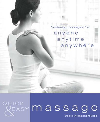 Quick & Easy Massage: 5-Minute Massages for Anyone, Anytime, Anywhere (Quick and Easy)