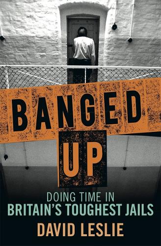 Banged Up: Doing Time in Britain's Toughest Jails