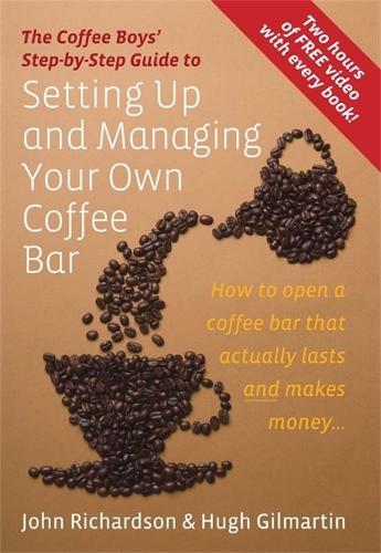 TheCoffee Boys' Step-by-step Guide to Setting Up and Managing Your Own Coffee Bar How to Open a Coffee Bar That Actually Lasts and Makes Money by Gilmartin, Hugh ( Author ) ON Nov-18-2009, Paperback