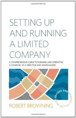 Setting Up and Running a Limited Company: A Comprehensive Guide to Forming and Operating a Company as a Director and Shareholder