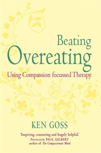 The Compassionate Mind Aproach to Beating Overeating (Overcoming)