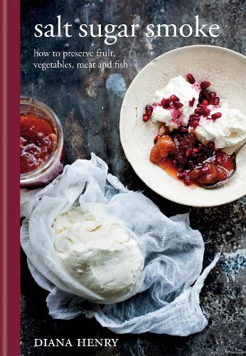 Salt Sugar Smoke: The Definitive Guide to Conserving, from Jams and Jellies to Smoking and Curing