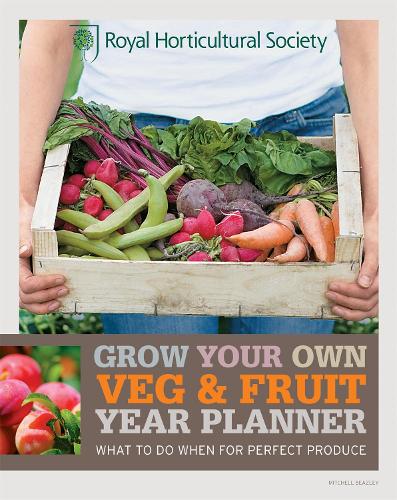 RHS Grow Your Own Veg & Fruit Year Planner: What to Do When for Perfect Produce