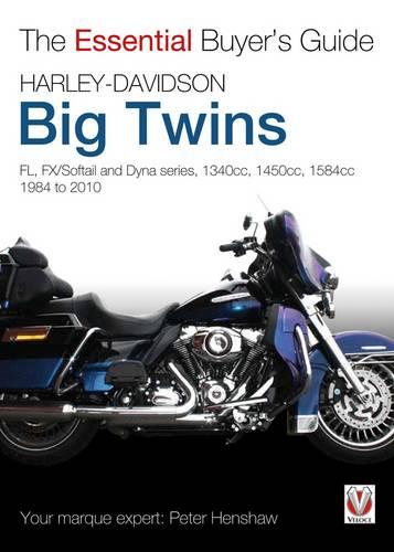 Harley-Davidson Big Twins: FL, FX/Softail and Dyna Series - 1340cc, 1450cc, 1584cc. 1984-2010 (Essential Buyer's Guide Series): FL, FX/Softail and ... 1984-2010 (The Essential Buyer's Guide)