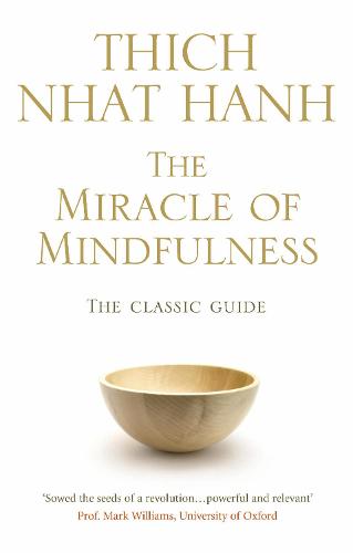 The Miracle Of Mindfulness: The Classic Guide to Meditation by the World's Most Revered Master (Classic Edition)