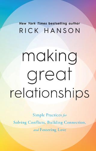 Making Great Relationships: Simple Practices for Solving Conflicts, Building Connection and Fostering Love
