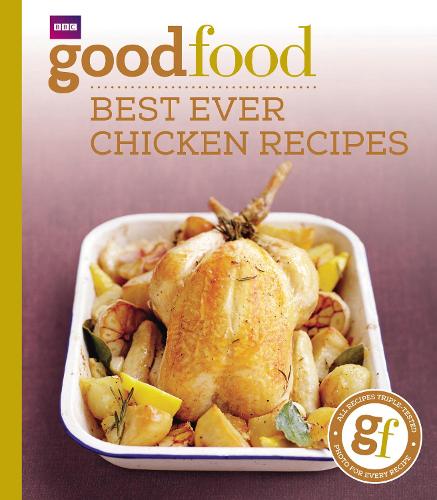 Good Food: 101 Best Ever Chicken Recipes: Triple-tested Recipes