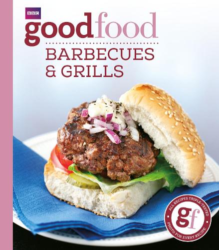 Good Food: 101 Barbecues and Grills: Triple-tested Recipes