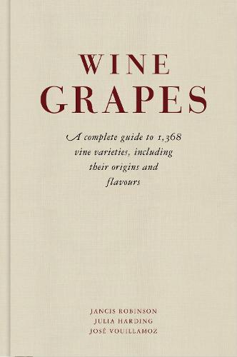 Wine Grapes: A complete guide to 1,368 vine varieties, including their origins and flavours