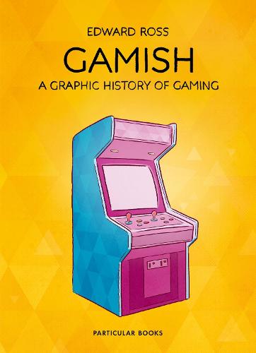 Gamish: A Graphic History of Gaming