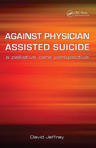 Against Physician Assisted Suicide: A Palliative Care Perspective