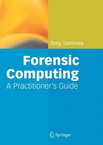 Forensic Computing: A Practitioner's Guide
