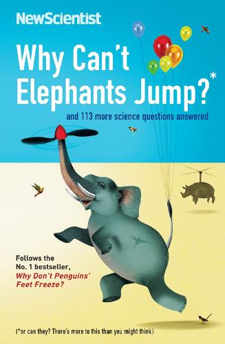 Why Can't Elephants Jump?: and 113 more science questions answered: And 113 Other Tantalising Science Questions
