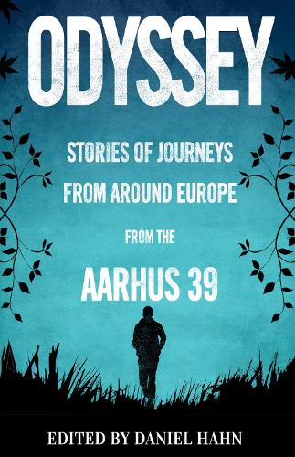 Odyssey: Stories of Journeys from Around Europe by the Aarhus 39