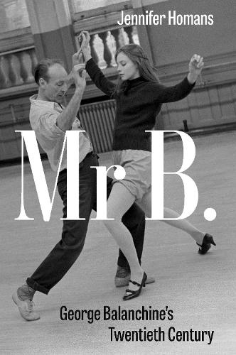 Mr. B: George Balanchine�s Twentieth Century