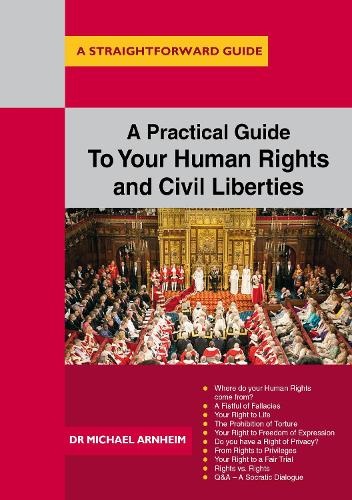 A Practical Guide to Your Human Rights and Civil Liberties (Straightforward Guide to)