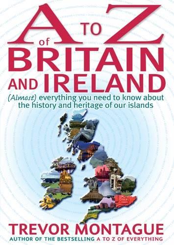 A To Z Of Britain And Ireland: (Almost) Everything you ever needed to know about the history and heritage of our islands