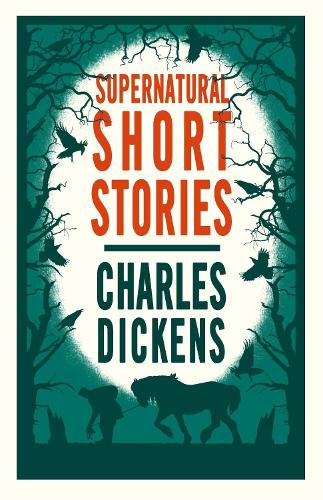 The Supernatural Short Stories of Charles Dickens (Alma Classics)