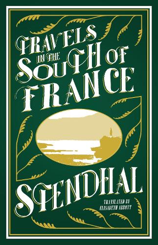 Travels in the South of France (Alma Classics)