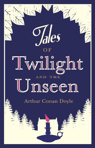 Tales of Twilight and the Unseen (Alma Classics)